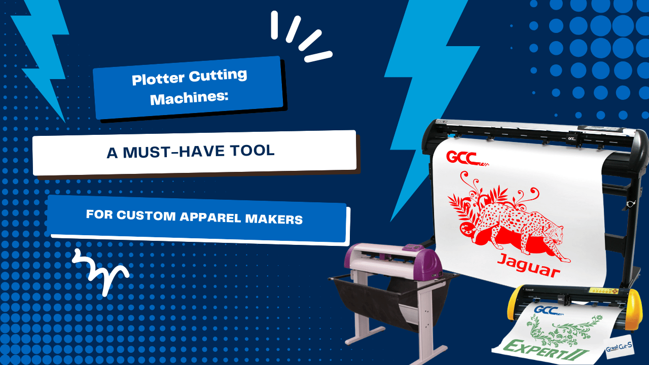 Plotter Cutting Machines: A Must-Have Tool for Custom Apparel Makers
