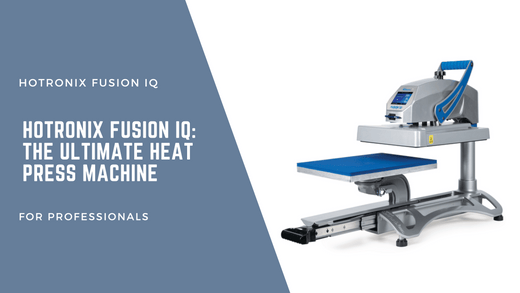 Hotronix Fusion IQ: The Ultimate Heat Press Machine For Professionals